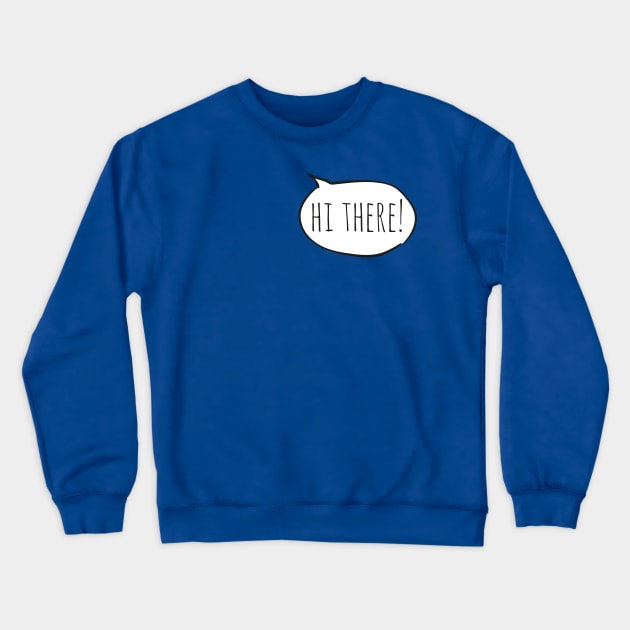 Cheerful HI THERE! with white speech bubble on blue Crewneck Sweatshirt by Ofeefee